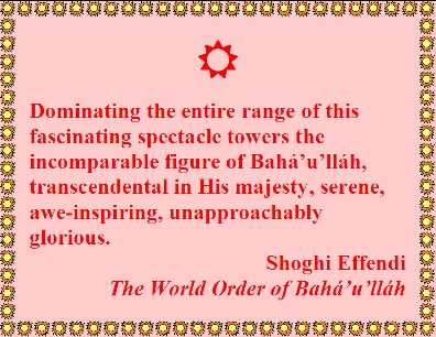 Dominating the entire range of this fascinating spectacle towers the incomparable figure of Baha'u'llah, transcendental in His majesty, serene, awe-inspiring, unapporachably glorious. #Glorious #Bahaullah #shoghieffendi